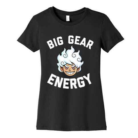 Big Gear Energy  Womens T-Shirt