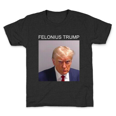  Felonius Trump  Kids T-Shirt