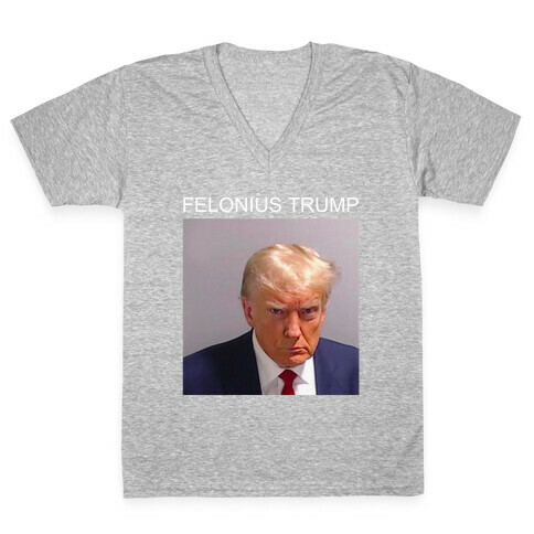  Felonius Trump  V-Neck Tee Shirt