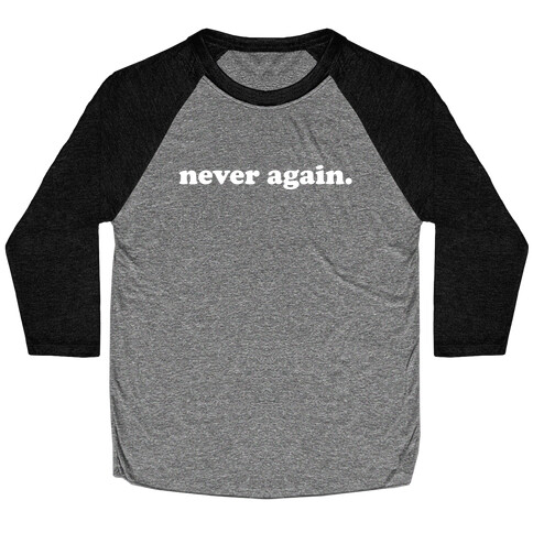 Never Again.  Baseball Tee