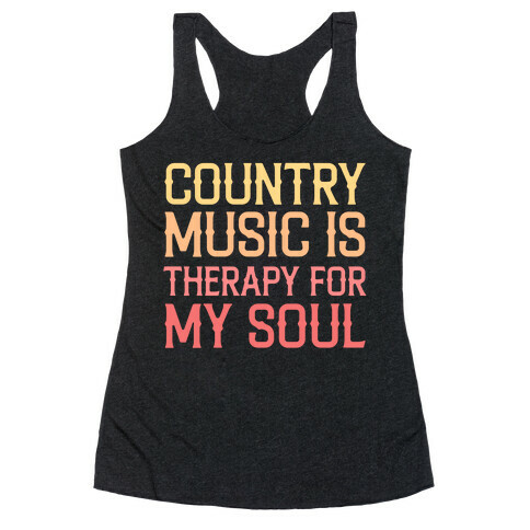 Country Music Is Therapy For My Soul Racerback Tank Top