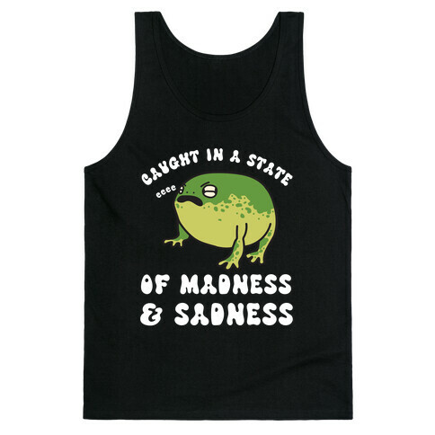 Caught In A State Of Madness & Sadness  Tank Top
