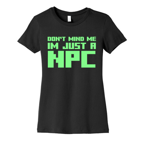 Don't Mind Me Im Just A Npc Womens T-Shirt