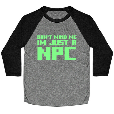 Don't Mind Me Im Just A Npc Baseball Tee