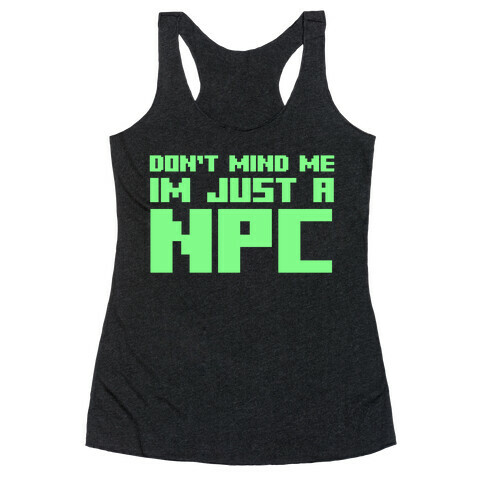 Don't Mind Me Im Just A Npc Racerback Tank Top