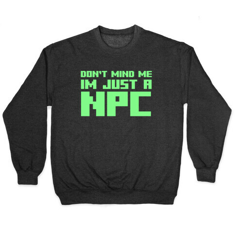 Don't Mind Me Im Just A Npc Pullover