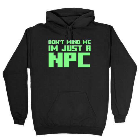 Don't Mind Me Im Just A Npc Hooded Sweatshirt