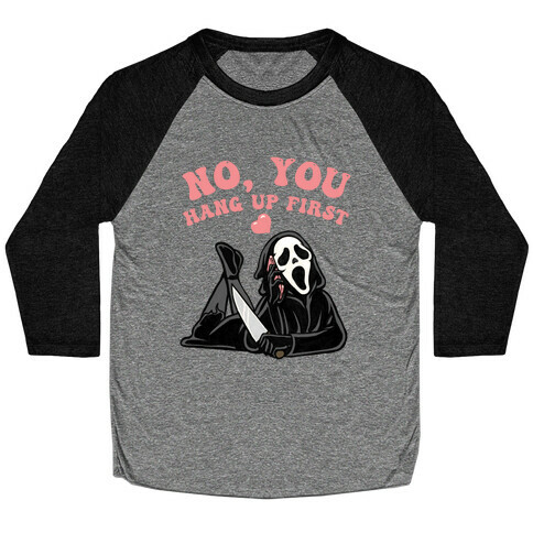 No, You Hang Up First! Baseball Tee