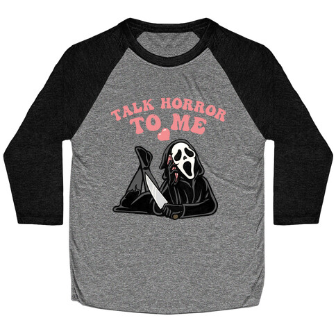 Talk Horror To Me  Baseball Tee