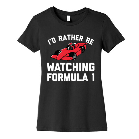 I'd Rather Be Watching Formula 1 Womens T-Shirt