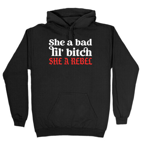 She A Bad Lil' Bitch She A Rebel Hooded Sweatshirt
