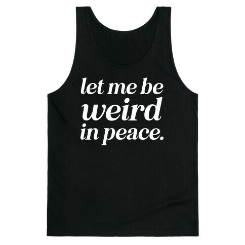 Let Me Be Weird In Peace. Tank Top
