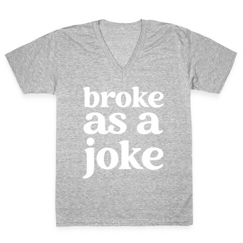 Broke As A Joke V-Neck Tee Shirt