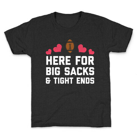 Here For Big Sacks & Tight Ends Kids T-Shirt