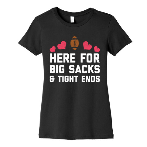 Here For Big Sacks & Tight Ends Womens T-Shirt