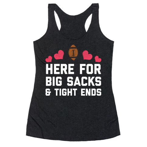 Here For Big Sacks & Tight Ends Racerback Tank Top