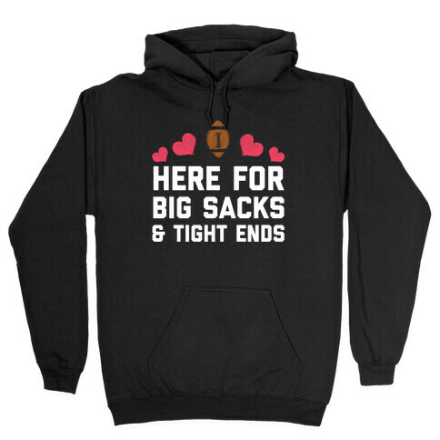Here For Big Sacks & Tight Ends Hooded Sweatshirt