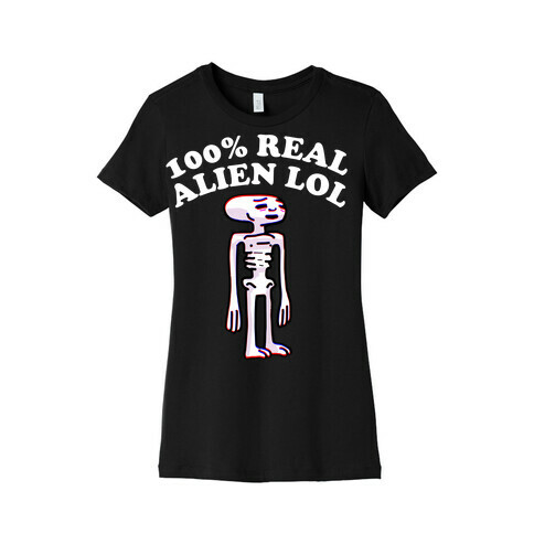 100% Real Alien Lol  Womens T-Shirt