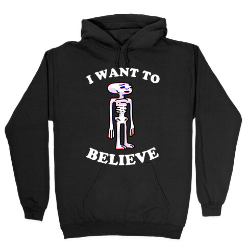 I Want To Believe  Hooded Sweatshirt
