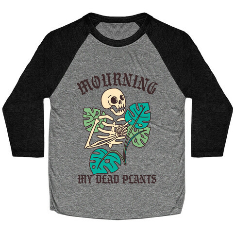 Mourning My Dead Plants  Baseball Tee