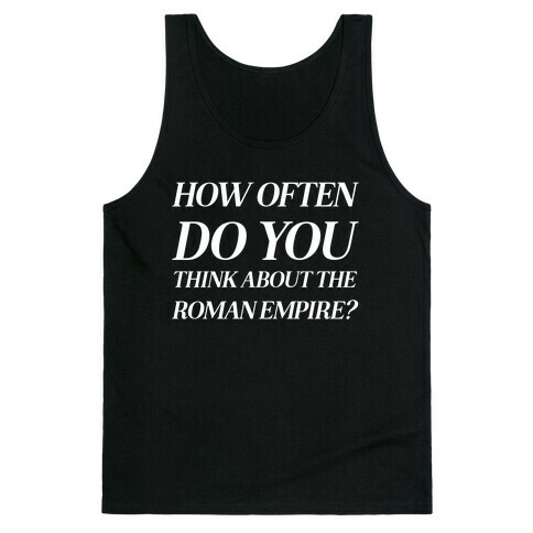 How Often Do You Think About The Roman Empire?  Tank Top