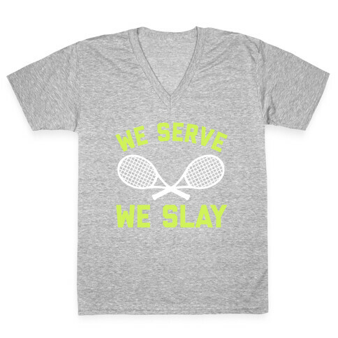 We Serve We Slay  V-Neck Tee Shirt