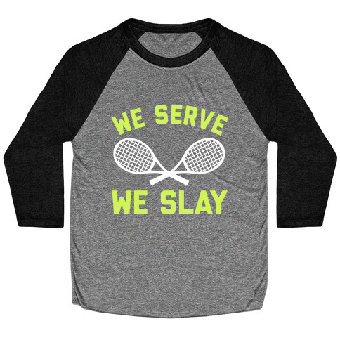 We Serve We Slay  Baseball Tee