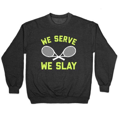 We Serve We Slay  Pullover