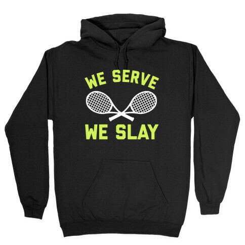 We Serve We Slay  Hooded Sweatshirt