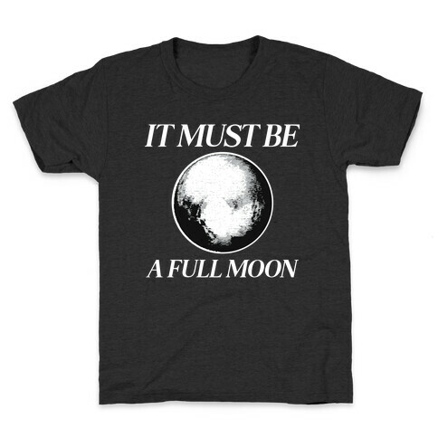 It Must Be A Full Moon Kids T-Shirt