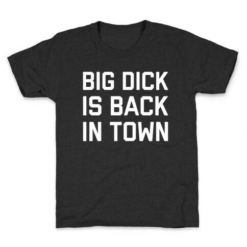 Big Dick Is Back In Town Kids T-Shirt