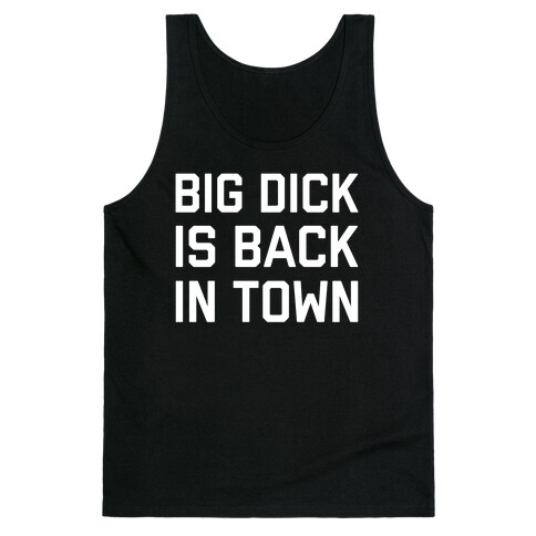 Big Dick Is Back In Town Tank Top