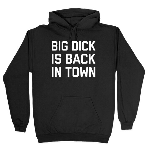 Big Dick Is Back In Town Hooded Sweatshirt