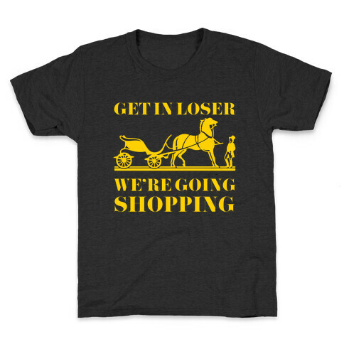 Get In Loser We're Going Shopping Kids T-Shirt