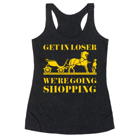 Get In Loser We're Going Shopping Racerback Tank Top