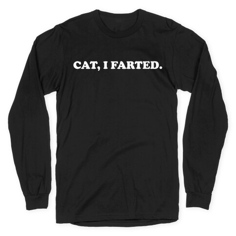 Cat, I Farted.  Long Sleeve T-Shirt