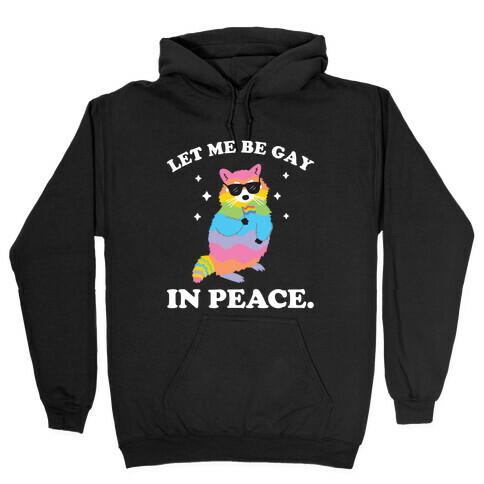 Let Me Be Gay In Peace.  Hooded Sweatshirt