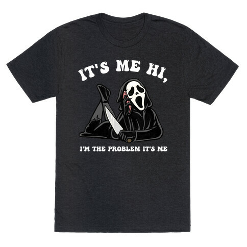 It's Me Hi, I'm The Problem It's Me  T-Shirt