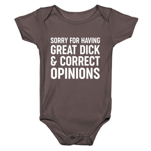 Sorry For Having Great Dick & Correct Opinions Baby One-Piece