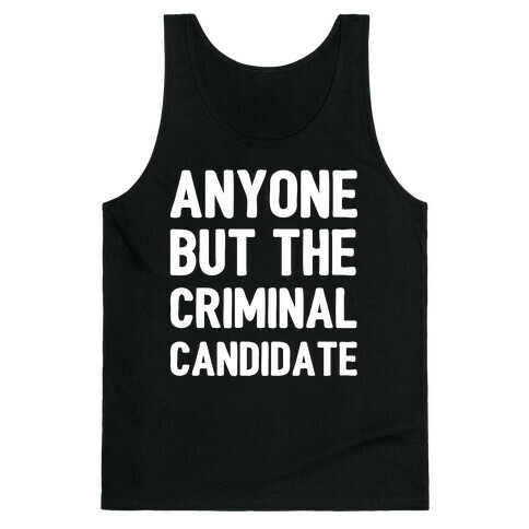 Anyone But The Criminal Candidate Tank Top