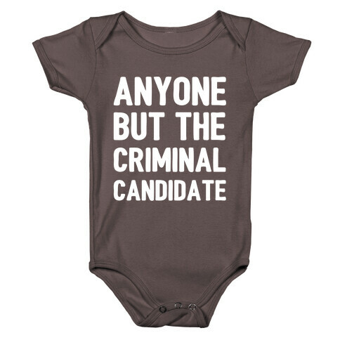 Anyone But The Criminal Candidate Baby One-Piece