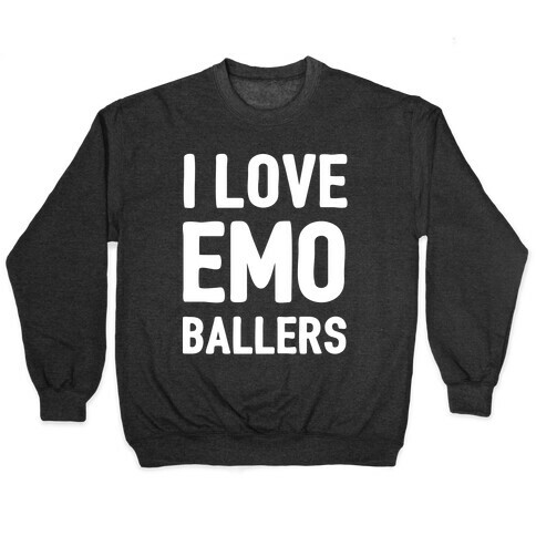 I Love Emo Ballers Pullover