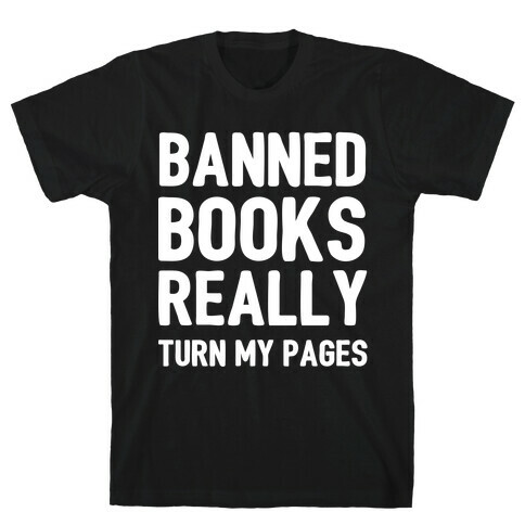 Banned Books Really Turn My Pages  T-Shirt