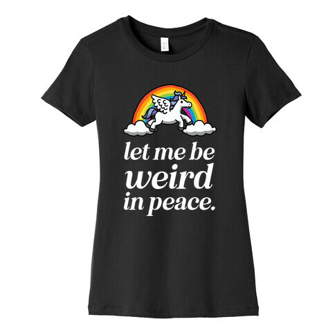  Let Me Be Weird In Peace  Womens T-Shirt