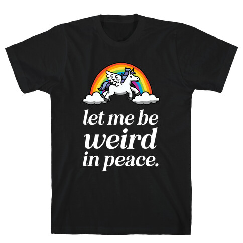  Let Me Be Weird In Peace  T-Shirt