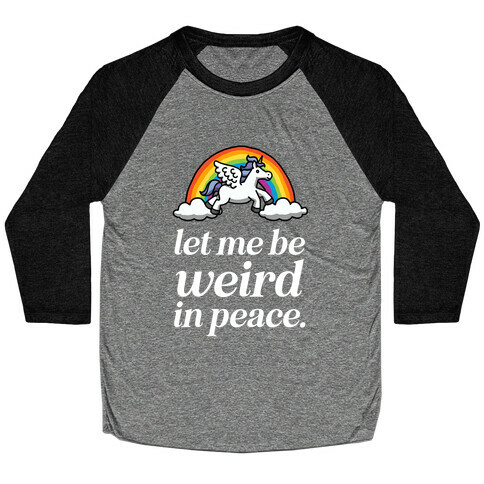  Let Me Be Weird In Peace  Baseball Tee