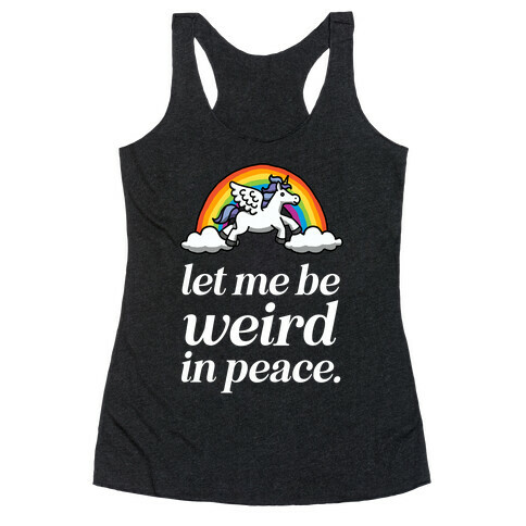  Let Me Be Weird In Peace  Racerback Tank Top