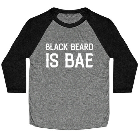 Black Beard Is Bae  Baseball Tee