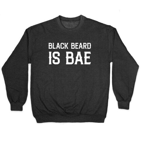 Black Beard Is Bae  Pullover