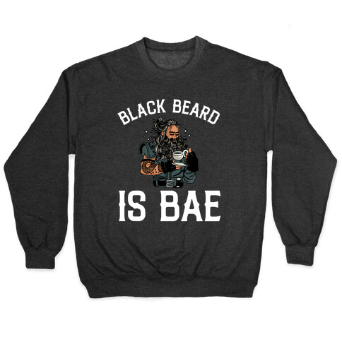 Black Beard Is Bae  Pullover